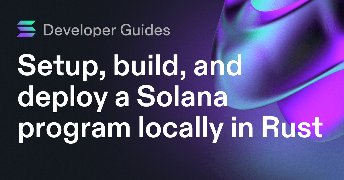 Setup, build, and deploy a Solana program locally in Rust